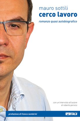 Cerco lavoro: Romanzo quasi autobiografico. Mauro Sottili | Libro | Itacalibri