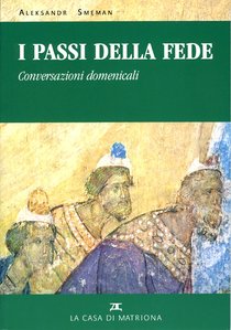 I passi della fede: Conversazioni domenicali. Aleksandr Smeman | Libro | Itacalibri