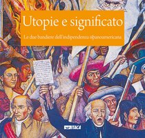 Utopie e significato: Le due bandiere dell’indipendenza ispanoamericana. AA.VV. | Libro | Itacalibri