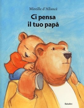 Ci pensa il tuo papà - Mireille D'Allancé | Libro | Itacalibri