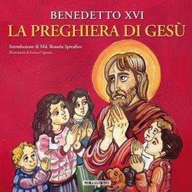 La preghiera di Gesù - Papa Benedetto XVI (Joseph Ratzinger) | Libro | Itacalibri