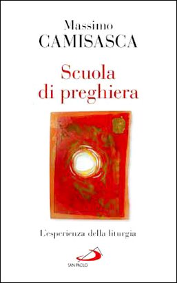 Scuola di preghiera: L'esperienza della liturgia. Massimo Camisasca | Libro | Itacalibri