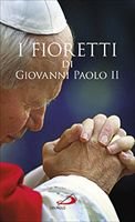 I fioretti di Giovanni Paolo II - Janusz Poniewierski | Libro | Itacalibri