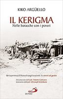 Il Kerigma: Nelle baracche con i poveri. Un'esperienza di Nuova Evangelizzazione: la missio ad gentes. Kiko Argüello | Libro | Itacalibri