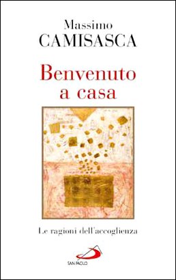 Benvenuto a casa: Le ragioni dell'accoglienza. Massimo Camisasca | Libro | Itacalibri