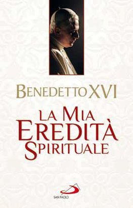 La mia eredità spirituale - Papa Benedetto XVI (Joseph Ratzinger) | Libro | Itacalibri