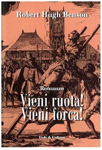 Vieni ruota! Vieni forca! - Robert Hugh Benson | Libro | Itacalibri