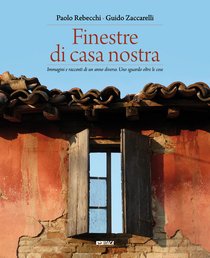 Finestre di casa nostra: Immagini e racconti di un anno diverso. Uno sguardo oltre le cose. Guido Zaccarelli, Paolo Rebecchi | Libro | Itacalibri