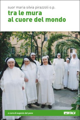 Tra le mura al cuore del mondo - Suor Maria Silvia Pirazzoli o.p. | Libro | Itacalibri