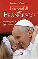 I racconti di Papa Francesco: Una biografia in 80 parole. Rosario Carello | Libro | Itacalibri