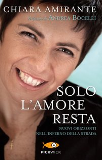 Solo l'amore resta: Nuovi Orizzonti nell'inferno della strada. Chiara Amirante | Libro | Itacalibri