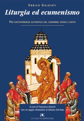 Liturgia ed ecumenismo: Per un'esperienza autentica del cammino verso l'unità. Enrico Galbiati | Libro | Itacalibri