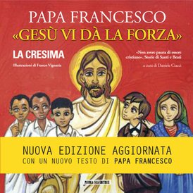 «Gesù vi dà la forza» - La Cresima: Le parole del Papa ai ragazzi che ricevono il sacramento della Confermazione. Papa Francesco (Jorge Mario Bergoglio) | Libro | Itacalibri