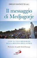 Il messaggio di Medjugorje: Con tutti i messaggi della Regina della pace. Diego Manetti | Libro | Itacalibri