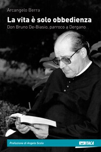 La vita è solo obbedienza: Don Bruno De-Basio, parroco a Dergano. Arcangelo Berra | Libro | Itacalibri