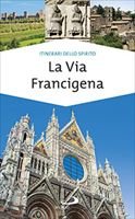 La Via Francigena: Guida di spiritualità. Franco Cinti, Monica D'Atti | Libro | Itacalibri