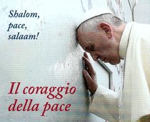 Il coraggio della pace. Shalom, pace, salaam! - Papa Francesco (Jorge Mario Bergoglio) | Libro | Itacalibri