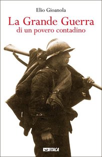 La Grande Guerra di un povero contadino - Elio Gioanola | Libro | Itacalibri