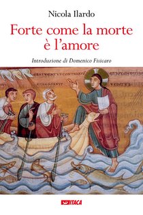 Forte come la morte è l’amore - Nicola Ilardo | Libro | Itacalibri