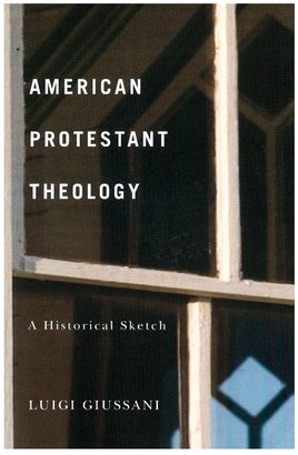 American protestan theology: A historical sketch. Luigi Giussani | Libro | Itacalibri