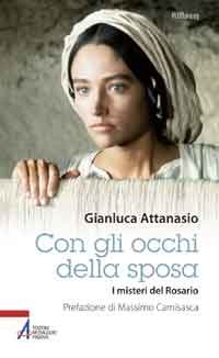 Con gli occhi della sposa: I misteri del Rosario. Gianluca Attanasio | Libro | Itacalibri