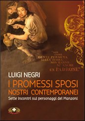 I promessi sposi. Nostri contemporanei: Sette incontri sui personaggi del Manzoni - con DVD. Luigi Negri | Libro | Itacalibri