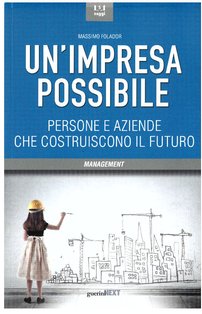 Un'impresa possibile: Persone e aziende che costruiscono il futuro. Massimo Folador | Libro | Itacalibri