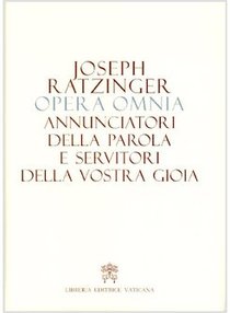 Opera Omnia di Joseph Ratzinger. Vol. 12: Annunciatori della Parola e servitori della vostra gioia. Papa Benedetto XVI (Joseph Ratzinger) | Libro | Itacalibri