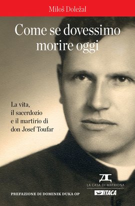 Come se dovessimo morire oggi: La vita, il sacerdozio e il martirio di don Josef Toufar. Miloš Doležal | Libro | Itacalibri