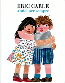 Amici per sempre - Eric Carle | Libro | Itacalibri