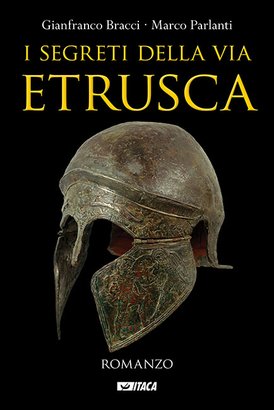 I segreti della via etrusca - Marco Parlanti, Gianfranco Bracci | Libro | Itacalibri